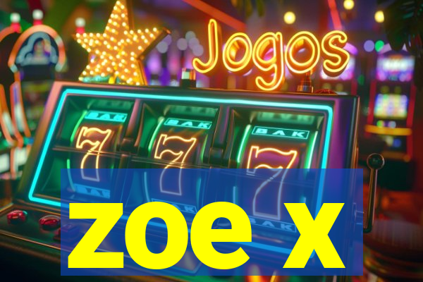 zoe x